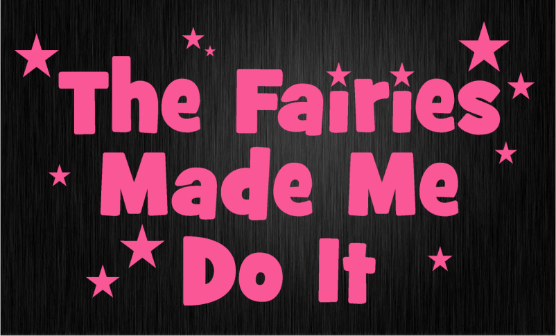 Pink The Fairies Made Me do It Car Sticker Decal Graphics Fairydust M89